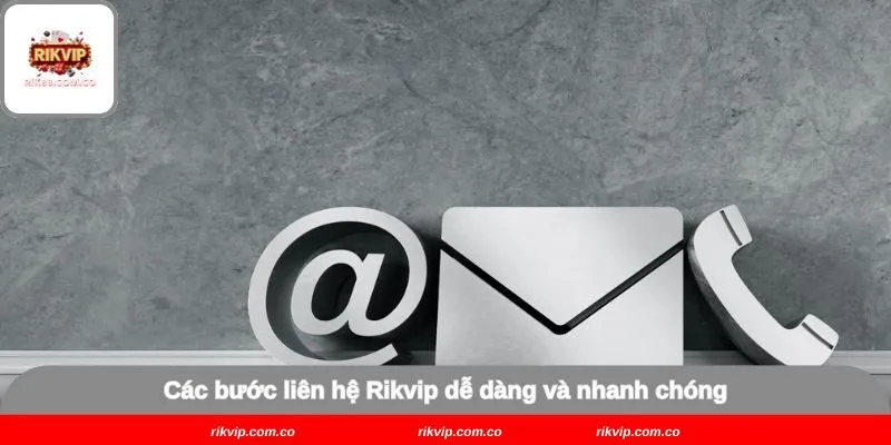Các bước liên hệ Rikvip dễ dàng và nhanh chóng