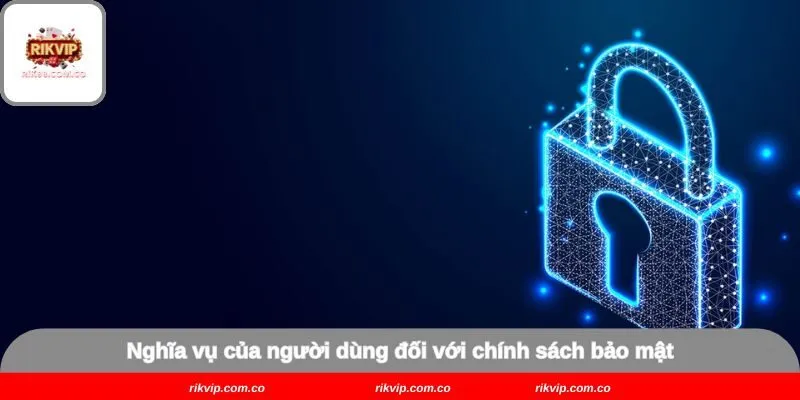 Nghĩa vụ của người dùng đối với chính sách bảo mật