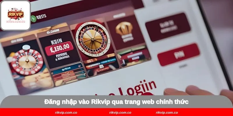 Đăng nhập vào Rikvip qua trang web chính thức