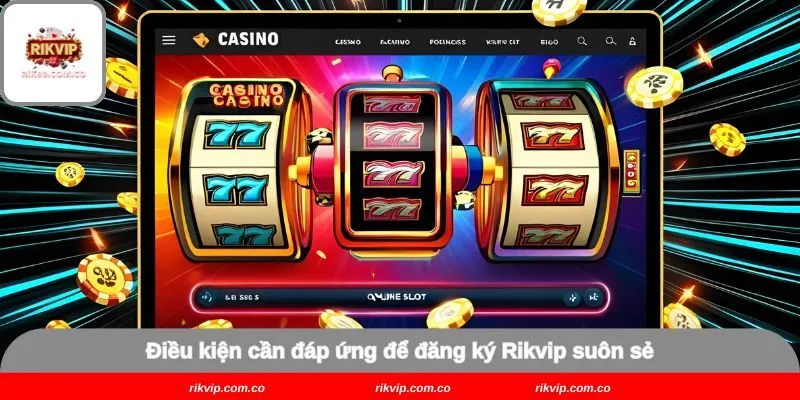 Điều kiện cần đáp ứng để đăng ký Rikvip suôn sẻĐiều kiện cần đáp ứng để đăng ký Rikvip suôn sẻ
