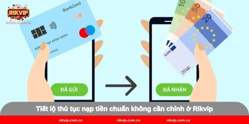 Tiết lộ thủ tục nạp tiền chuẩn không cần chỉnh ở Rikvip