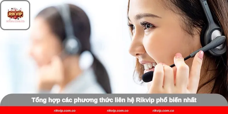 Tổng hợp các phương thức liên hệ Rikvip phổ biến nhất